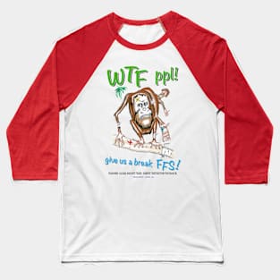 Orangutan, WTF people! Baseball T-Shirt